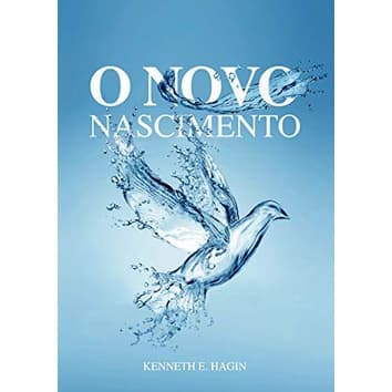 O Novo Nascimento | Kenneth E. Hagin