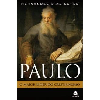 Paulo: O maior líder do cristianismo - Hernandes Dias Lopes