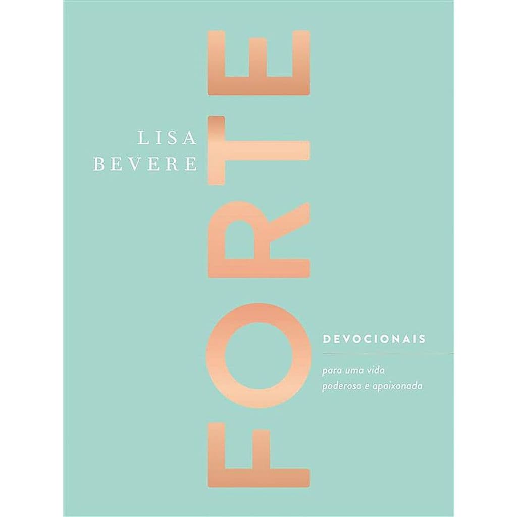 Livro Forte | Devocionais Para Uma Vida Poderosa E Apaixonada | Lisa Bevere | Capa Dura