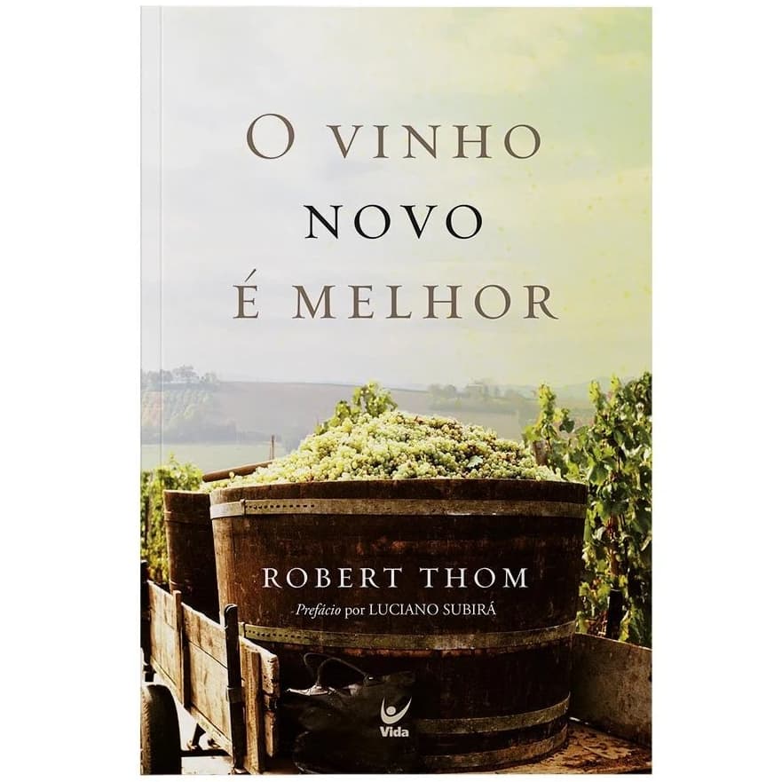 O Vinho Novo É Melhor – Relatos de Fé e Superação – Robert Thom
