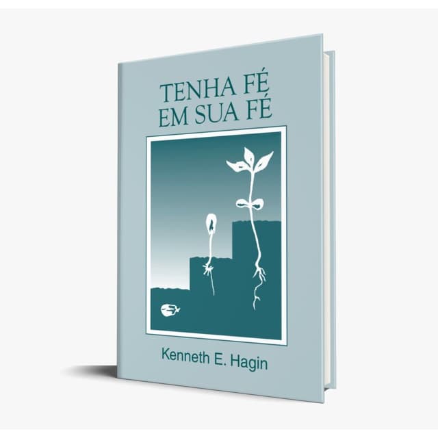 Tenha Fé em sua Fé | Kenneth E. Hagin