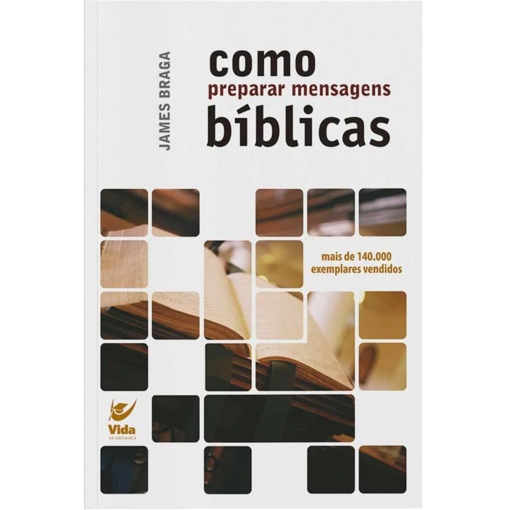 Livro Como Preparar Mensagens Bíblicas | James Braga | Editora Vida