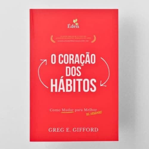 O Coração dos Hábitos | Como Mudar para Melhor de Verdade | Greg E. Gifford