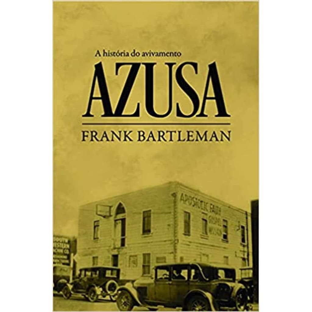 A História do Avivamento Azusa | Frank Bartleman