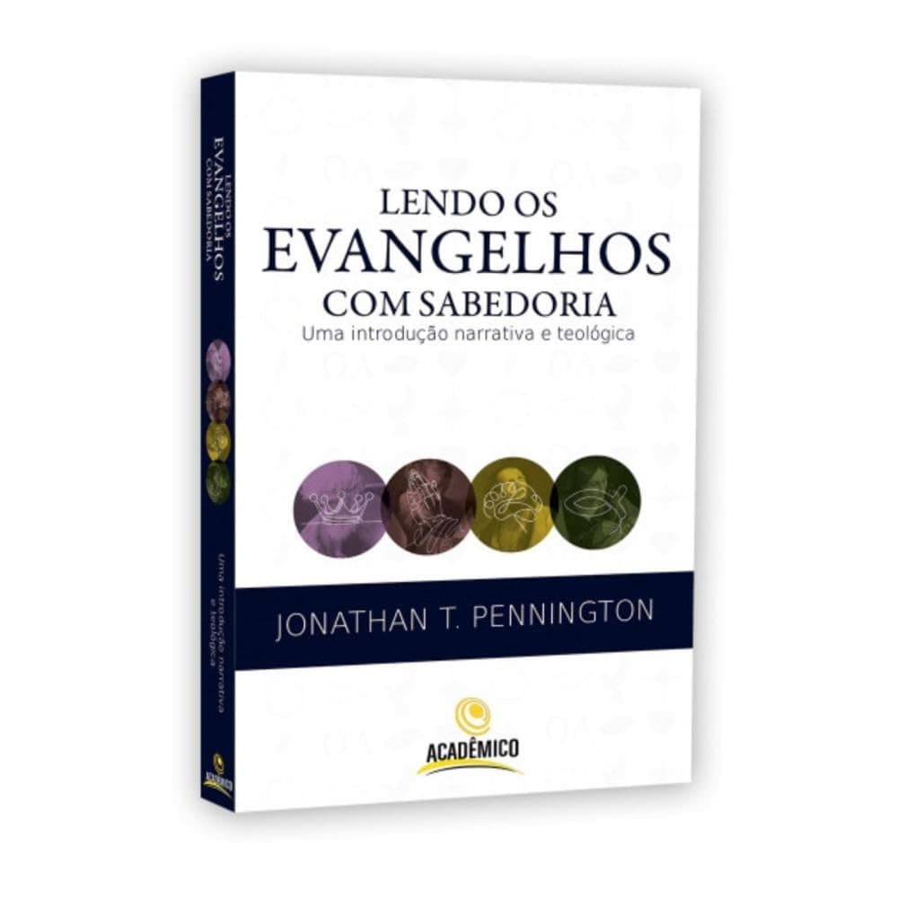 Lendo os evangelhos com sabedoria | Uma introdução narrativa e teológica | Jonathan Pennington