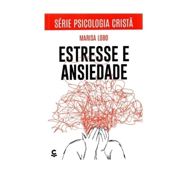 Estresse e Ansiedade: Série Psicologia Cristã | Marisa Lobo
